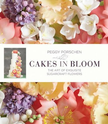 #ad Cakes in Bloom: Exquisite Sugarcraft Flowers for All Occasi... by Peggy Porschen $11.98