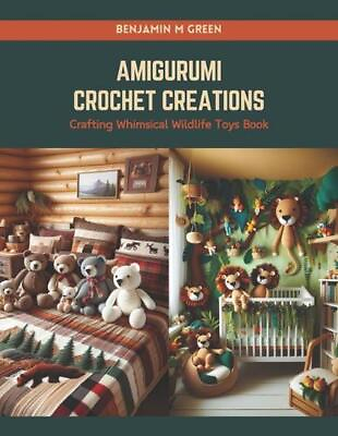 #ad Amigurumi Crochet Creations: Crafting Whimsical Wildlife Toys Book by Benjamin M $19.71