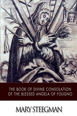 #ad THE BOOK OF DIVINE CONSOLATION OF THE BLESSED ANGELA OF By Mary Steegman **NEW** $16.95