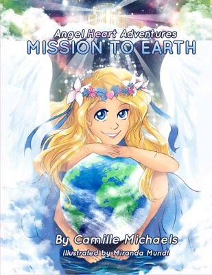 #ad ANGEL HEART ADVENTURES: MISSION TO EARTH VOLUME 1 By Camille Michaels **NEW** $26.75