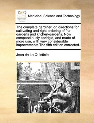 #ad THE COMPLETE GARD#x27;NER: OR DIRECTIONS FOR CULTIVATING AND By La Jean De NEW $15.49
