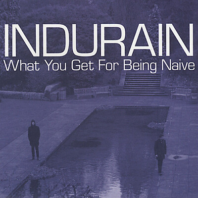 Indurain What You Get for Being Naive New CD $17.46