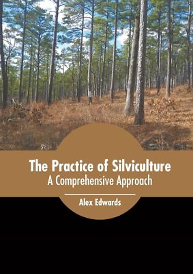 #ad Practice of Silviculture : A Comprehensive Approach Hardcover by Edwards Al... $156.06