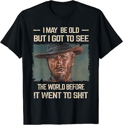 #ad I May Be Old But Got To See The World Before It Went So Unisex T Shirt $19.99