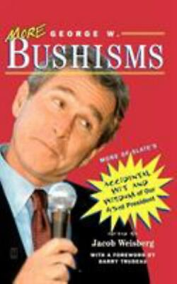 #ad More George W. Bushisms: More of Slate#x27;s Accidental Wit and Wisdom of Our 43rd P $3.88
