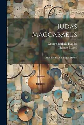 #ad Judas Maccabaeus: An Oratorio Or Sacred Drama by George Frideric Handel Paperba $23.53