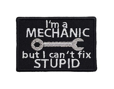 #ad I#x27;m a Mechanic But I Can#x27;t Fix Stupid Embroidered Iron On Patch 3quot; x 2quot; Funny $6.49