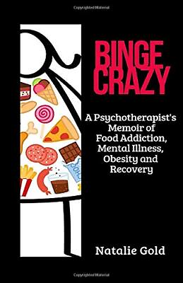 #ad BINGE CRAZY: A PSYCHOTHERAPIST#x27;S MEMOIR OF FOOD ADDICTION By Natalie Gold *NEW* $37.95