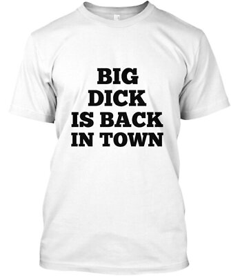 #ad Limited Big Dick is back in town Tee T shirt $21.47