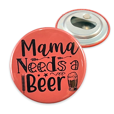 2.25 Inch Magnet Bottle Opener Mama Needs A Beer Gift for Mom Beer Lover Gift $6.95