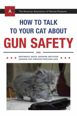 #ad How to Talk to Your Cat about Gun Safety: And Abstinence Drugs Satanism... $5.20
