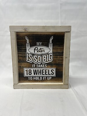 #ad My Peter is too big i need 18 wheels to hold it up decor Semi Truck $8.99