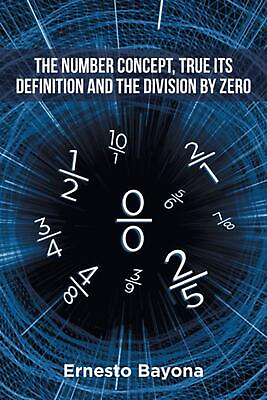 #ad The Number Concept True its Definition and The Division by Zero by Ernesto Bayo $16.18