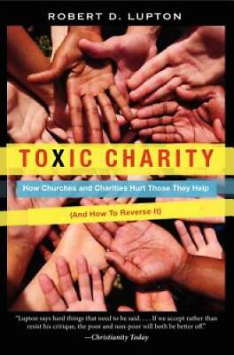 #ad Toxic Charity: How Churches and Charities Hurt Those They Help And How t GOOD $4.46