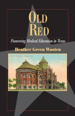 #ad Old Red: Pioneering Medical Education in Texas Fred Rider Cotten Popular GOOD $10.25