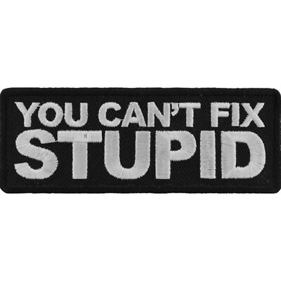 #ad You Can#x27;t Fix Stupid Embroidered Sew On Iron On Funny Patch 4quot; x 1. 1 2quot; $4.75