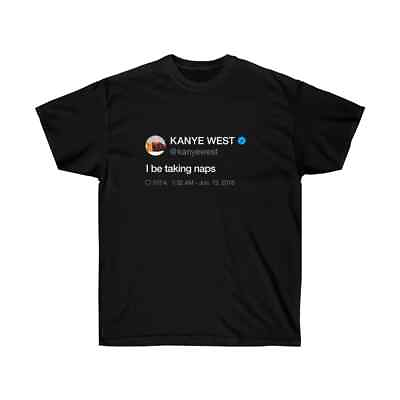 #ad Kanye West I be taking naps Tweet Inspired Black Cotton T shirt $26.99
