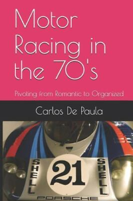 #ad Motor Racing in the 70#x27;s: Pivoting from Romantic to Organized Brand New Fre... $46.31