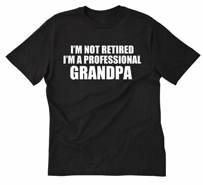 #ad #ad I#x27;m Not Retired I#x27;m A Professional Grandpa T shirt Grandfather Papa Tee Shirt $15.10