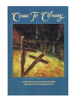 #ad Come to Calvary by Rodger Strader Choral Book Arranged by Bob Krogstad 1985 PB $29.99