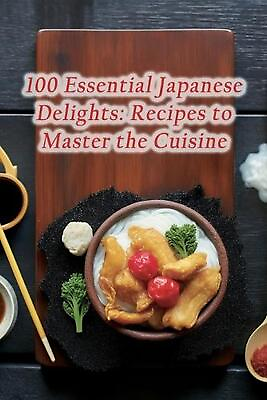 #ad 100 Essential Japanese Delights: Recipes to Master the Cuisine by Culinary Conne $16.16
