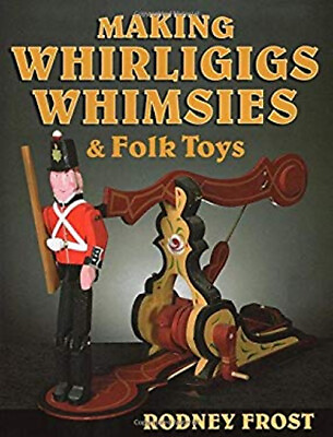 #ad Making Whirligigs Whimsies and Folk Toys Paperback Rodney Frost $10.96