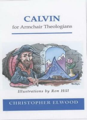 Calvin for Armchair Theologians By Christopher Elwood $8.06