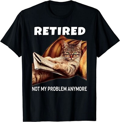 #ad #ad Retired Not My Problem Anymore Funny Cat Retirement Gift T Shirt $7.89