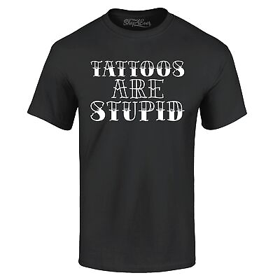 #ad Tattoos are Stupid Sarcastic Humor T shirt Popular Shirts $13.95