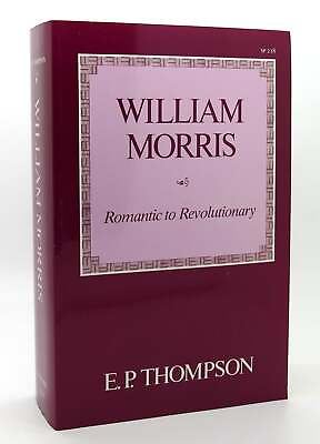 #ad E. P. Thompson WILLIAM MORRIS Romantic to Revolutionary 1st Edition 1st Printin $51.69