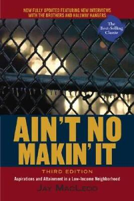 #ad Aint No Makin It: Aspirations and Attainment in a Low Income Neighborho GOOD $4.59