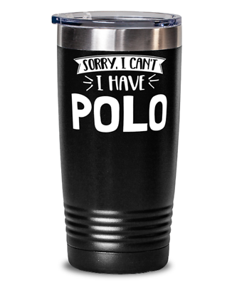 #ad Funny Polo Gift Sorry I Can#x27;t Cute Present for Polo Lovers 20oz Tumbler Mu $29.95