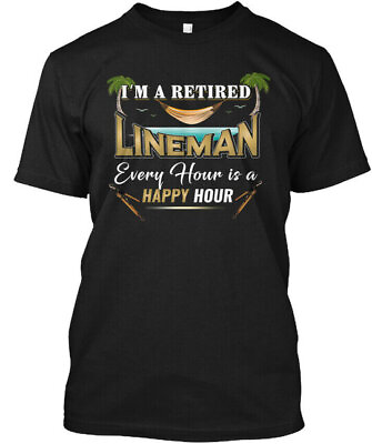 #ad Retired Lineman Im A Every Hour Is Happy T Shirt Made in the USA Size S to 5XL $22.57
