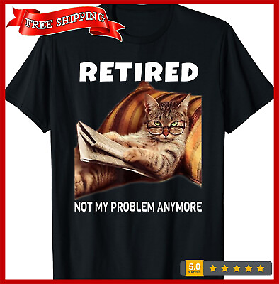 #ad #ad Retired Not My Problem Anymore Funny Cat Retirement Gift T Shirt S 3XL $5.99