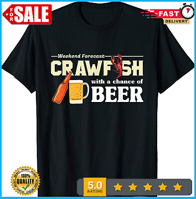 NEW LIMITED Weekend Forecast Crawfish With A Chance of Beer Gift T Shirt $5.90