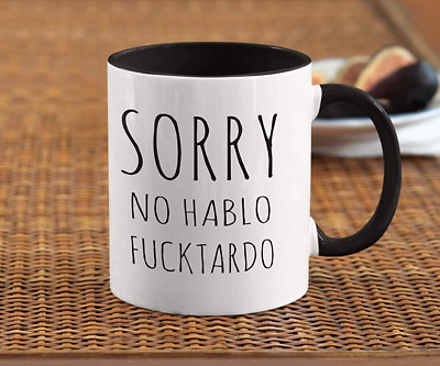 Sorry No Hablo Fuctardo Coffee Mug Funny Unique Gift Mugs For Him Her Man Mug $17.99