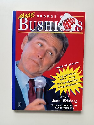 #ad More George W. Bushisms : More of Slate#x27;s Accidental Wit and Wisdom of Our 43rd $8.06