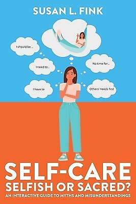 #ad Self Care: Selfish or Sacred?: An Interactive Guide to Myths and Misunderstandin $14.95