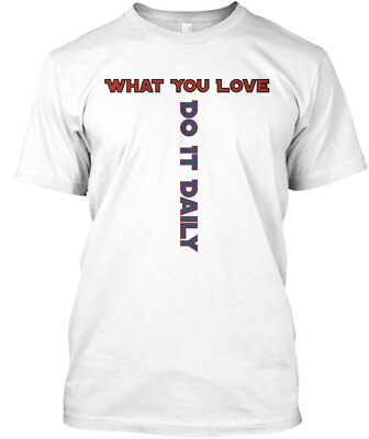 #ad Do What You Love Daily T Shirt Made in the USA Size S to 5XL $22.95