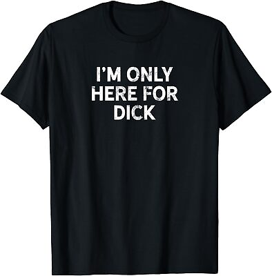 #ad NEW LIMITED I#x27;m Only Here For Dick T Shirt $22.99