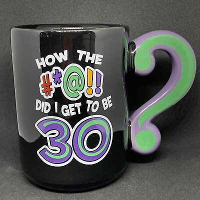 #ad quot;How the #*@ did I get to be 30quot; 30th Birthday Coffee Mug Joke Gift $9.99