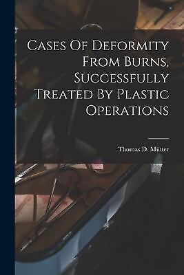 #ad Cases Of Deformity From Burns Successfully Treated By Plastic Operations by Tho AU $41.64