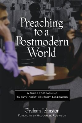 #ad PREACHING TO A POSTMODERN WORLD: A GUIDE TO REACHING By Graham Johnston **NEW** $17.95