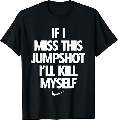 #ad If I Miss This Jumpshot I#x27;ll Kill Myself Unisex T Shirt $20.99