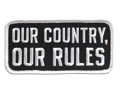 #ad 4quot; OUR COUNTRY OUR RULES EMBROIDERED PATCH $28.99