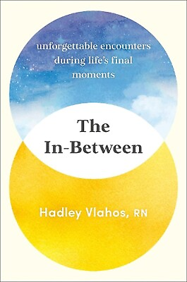 #ad The In Between: Unforgettable Encounters During Life#x27;s Final Moments by Hadley V $13.45