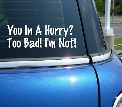 #ad YOU IN A HURRY TOO BAD IM NOT DECAL STICKER FUNNY TAILGATE TAILGATING CAR TRUCK $3.27