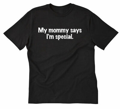 #ad My Mommy Says I#x27;m Special T shirt Funny Shirt Hilarious Shirt Size S 3XL $16.06
