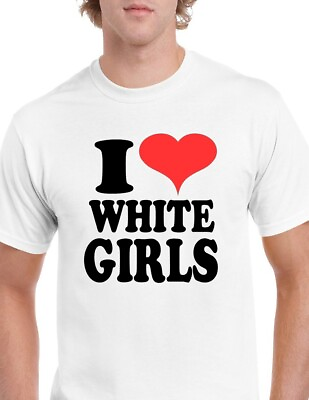#ad I Love White Girls Heart Funny Tee Shirt 100% cotton Size S 5XL T shirt $18.99