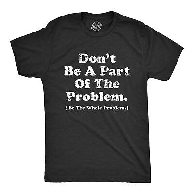 #ad Mens Dont Be A Part Of The Problem Be The Whole Problem T Shirt Funny Trouble $14.00